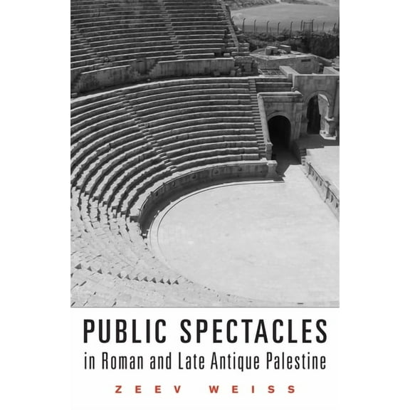 Revealing Antiquity: Public Spectacles in Roman and Late Antique Palestine (Hardcover)