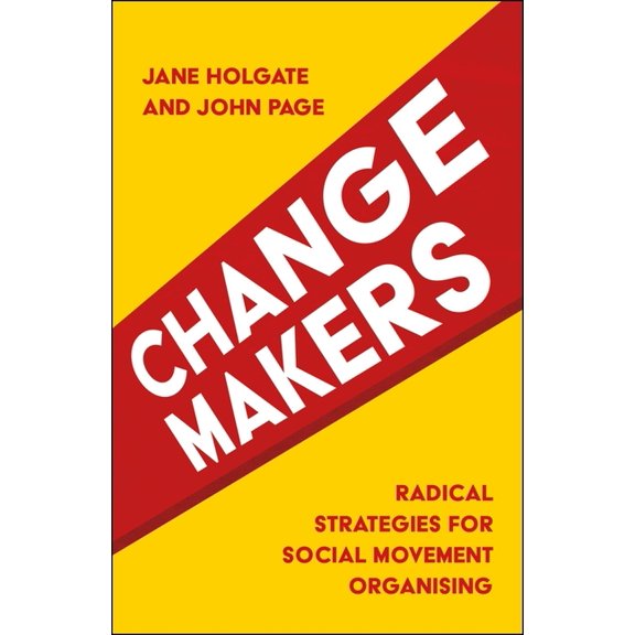 Changemakers: Radical Strategies for Social Movement Organising, (Paperback)