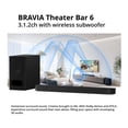 thumbnail image 2 of Sony BRAVIA Theater Bar 6 with 3.1.2 Amplifier Channels and Wireless Subwoofer Bundle - Dolby Atmos Soundbar System with Four Isolation Pads and Ten Hook and Loop Ties (17 Items), 2 of 7