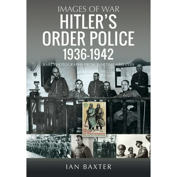 Hitler's Order Police 1936-1942: The Ordnungspolizei, (Paperback)