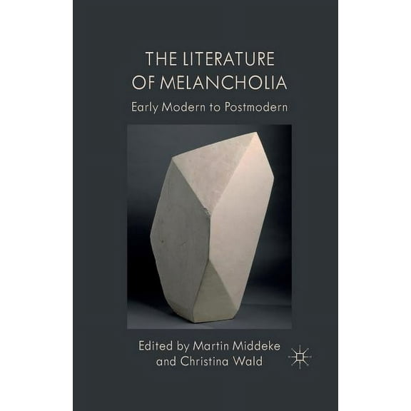 The Literature of Melancholia: Early Modern to Postmodern
