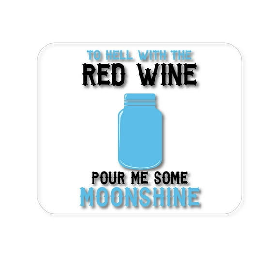 DistinctInk Mouse Pad - 1/4" Foam Rubber - To Hell with Red Wine Pour Me Moonshine