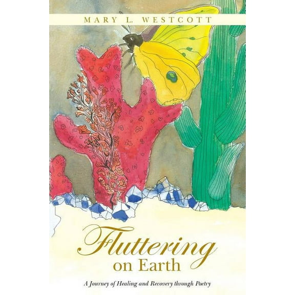 Fluttering on Earth : A Journey of Healing and Recovery Through Poetry
