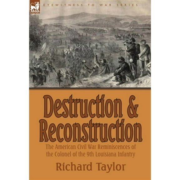 Destruction and Reconstruction: the American Civil War Reminiscences of the Colonel of the 9th Louisiana Infantry (Hardcover)
