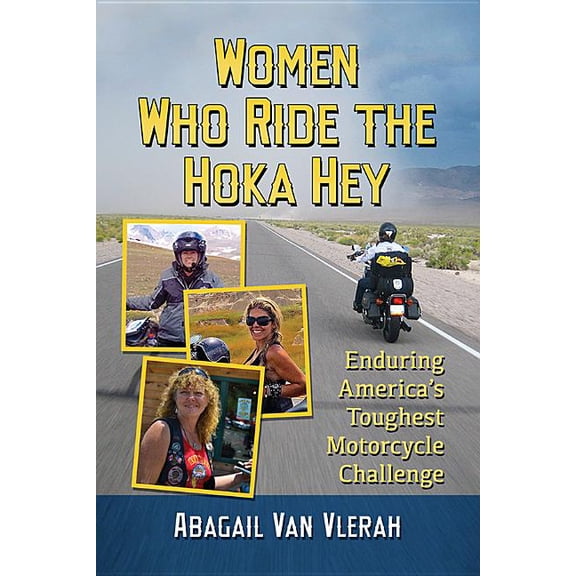 Women Who Ride the Hoka Hey: Enduring America's Toughest Motorcycle Challenge, (Paperback)