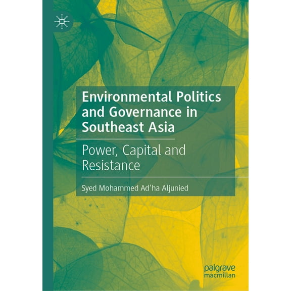 Environmental Politics and Governance in Southeast Asia: Power, Capital and Resistance, (Hardcover)