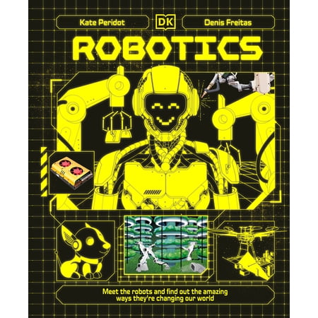 Adventures in Tech Robotics: Meet the Robots and Find Out the Amazing Ways They re Changing Our World (Hardcover)