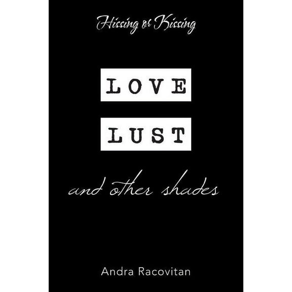 Hissing or Kissing: Love, Lust and Other Shades, (Paperback)