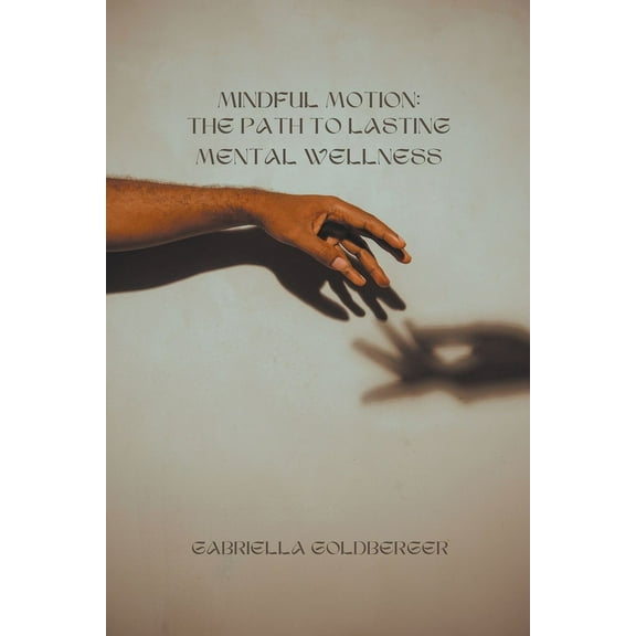 Mindful Motion: The Path to Lasting Mental Wellness, (Paperback)