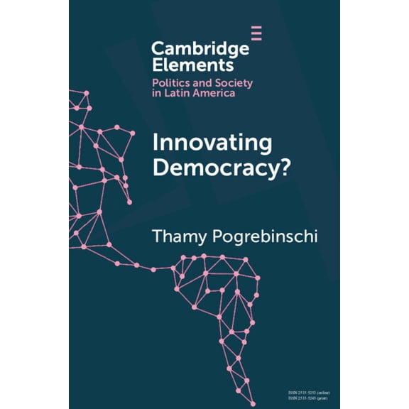 Elements in Politics and Society in Lati Innovating Democracy?: The Means and Ends of Citizen Participation in Latin America, (Paperback)