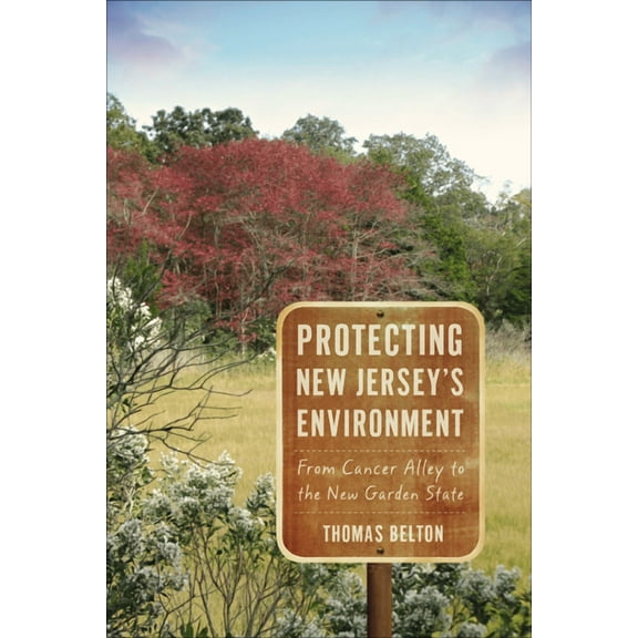 Protecting New Jersey's Environment : From Cancer Alley to the New Garden State (Paperback)