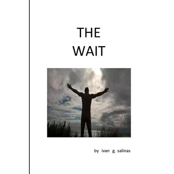 The Wait (Paperback) by Ivan G Salinas