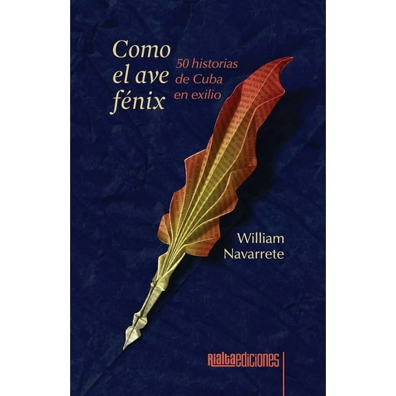 Como el ave fÃ©nix: 50 historias de Cuba en exilio, (Paperback)