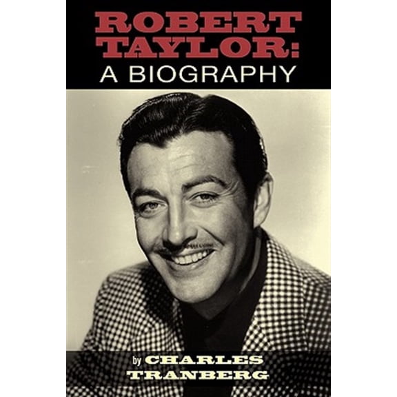 Pre-Owned Robert Taylor: A Biography (Paperback) 159393615X 9781593936150