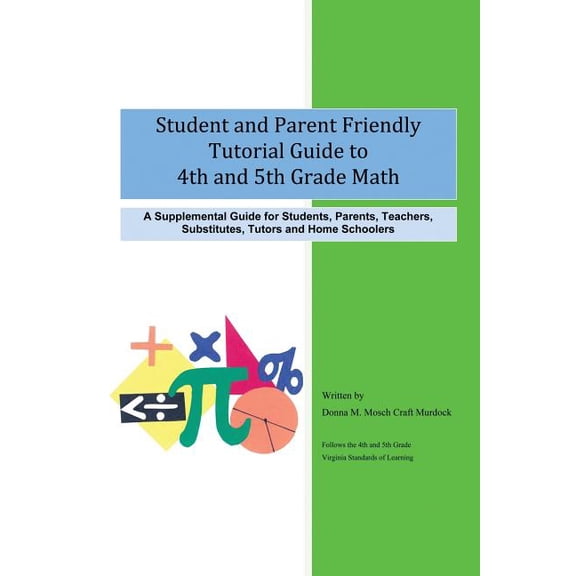 Student and Parent Friendly Tutorial Guide to 4th and 5th Grade Math: A Supplemental Guide for Students, Parents, Teache, (Paperback)