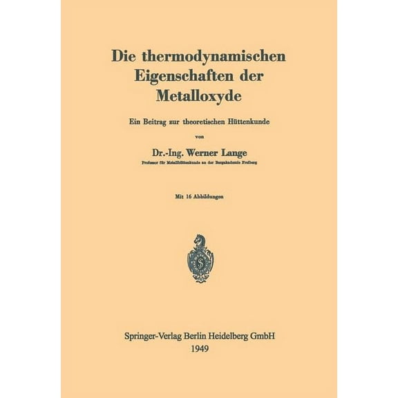 Die Thermodynamischen Eigenschaften Der Metalloxyde: Ein Beitrag Zur Theoretischen HÃ¼ttenkunde, (Paperback)