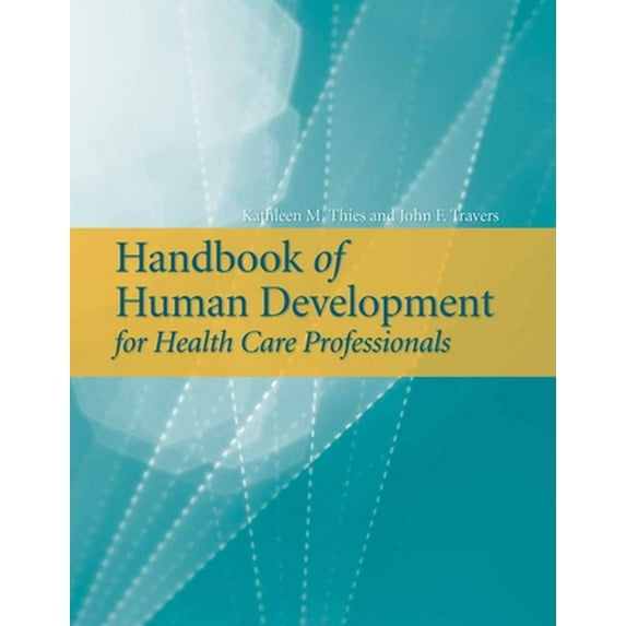 Pre-Owned Handbook of Human Development for Health Care Professionals: . (Paperback) 0763736147 9780763736149