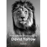 Masters of Photography: David Yarrow: How I Make Photographs (Paperback)
