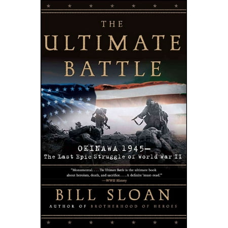 The Ultimate Battle: Okinawa 1945-The Last Epic Struggle of World War II