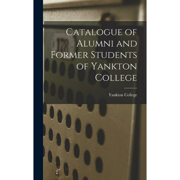 Catalogue of Alumni and Former Students of Yankton College (Hardcover)