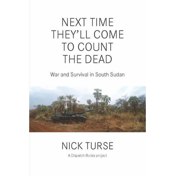 Dispatch Books Next Time They'll Come to Count the Dead: War and Survival in South Sudan, (Paperback)