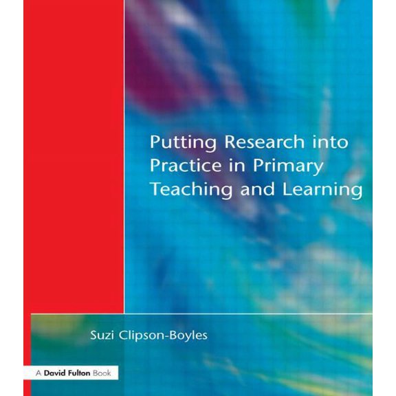 Putting Research into Practice in Primary Teaching and Learning, (Paperback)