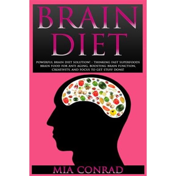 Pre-Owned Brain Diet: Powerful Brain Diet Solution! - Thinking Fast Superfoods Brain Food for Anti Aging, Boosting Brain Function, Creativit