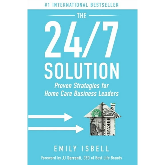 The 24/7 Solution: Proven Strategies for Home Care Business Leaders, (Paperback)