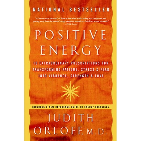 Positive Energy : 10 Extraordinary Prescriptions for Transforming Fatigue, Stress, and Fear into Vibrance, Strength, and (Best Drug For Energy)