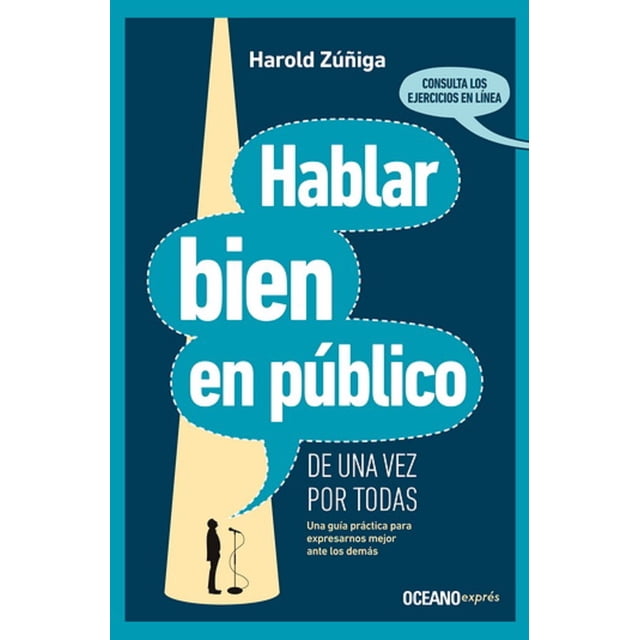 Hablar bien en público de una vez por todas. Una guía práctica para expresarnos mejor ante los demás Océano exprés HAROLD ZUÑIGA