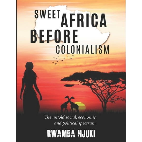 Sweet Africa Before Colonialism: The untold Social, Economic & Political Spectrum (Paperback)