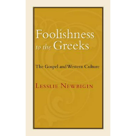 Foolishness to the Greeks : The Gospel and Western