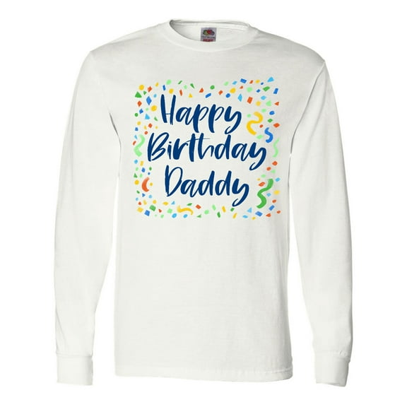 Inktastic Happy Birthday Daddy Long Sleeve T-Shirt