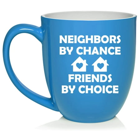 

Neighbors By Chance Friends By Choice Neighbor Gift Ceramic Coffee Mug Tea Cup Gift (16oz Light Blue)