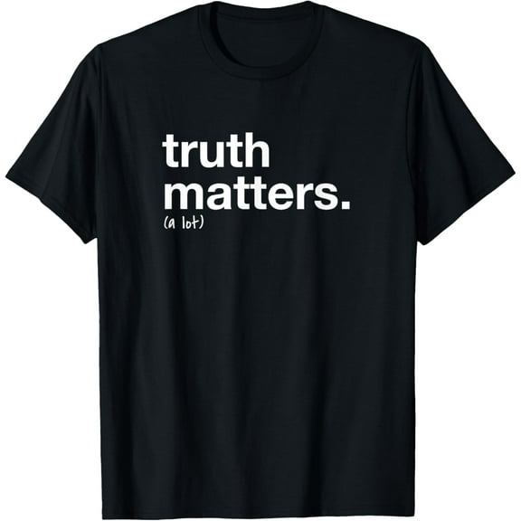 Truth Matters Appreciation Tee T-Shirt