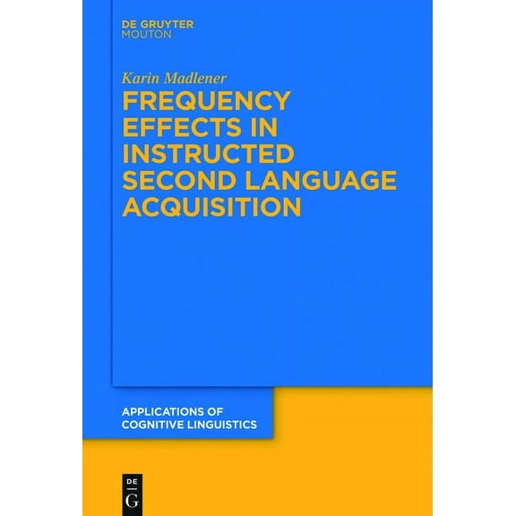 Applications of Cognitive Linguistics [A Frequency Effects in Instructed Second Language Acquisition, Book 29, (Hardcover)