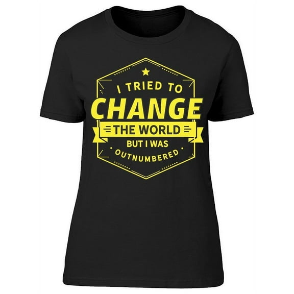 I Tried To Change The World T-Shirt Women -Image by Shutterstock, Female Large
