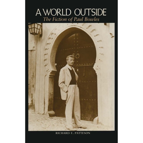 Pre-Owned A World Outside: The Fiction of Paul Bowles (Paperback) 029279035X 9780292790353