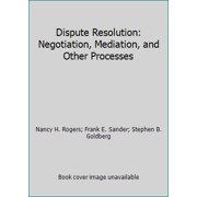 Dispute Resolution: Negotiation, Mediation, and Other Processes [Hardcover - Used]