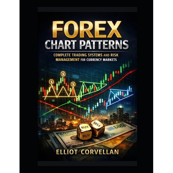 Forex Chart Patterns: Complete Trading Systems and Risk Management for Currency Markets, (Paperback)