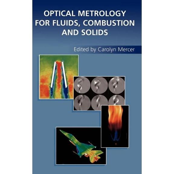 Optical Metrology for Fluids, Combustion and Solids, (Hardcover)