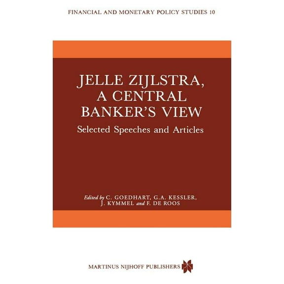 Financial and Monetary Policy Studies Jelle Zijlstra, a Central Banker's View: Selected Speeches and Articles, Book 10, (Hardcover)