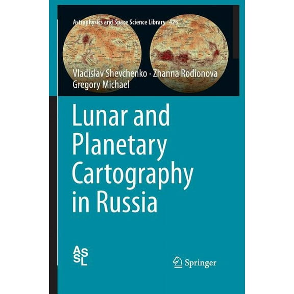 Astrophysics and Space Science Library Lunar and Planetary Cartography in Russia, Book 425, (Paperback)