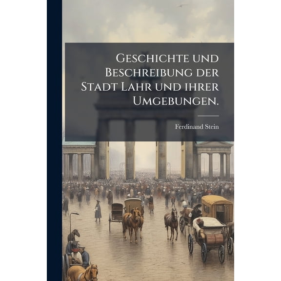 Geschichte und Beschreibung der Stadt Lahr und ihrer Umgebungen. (Paperback)