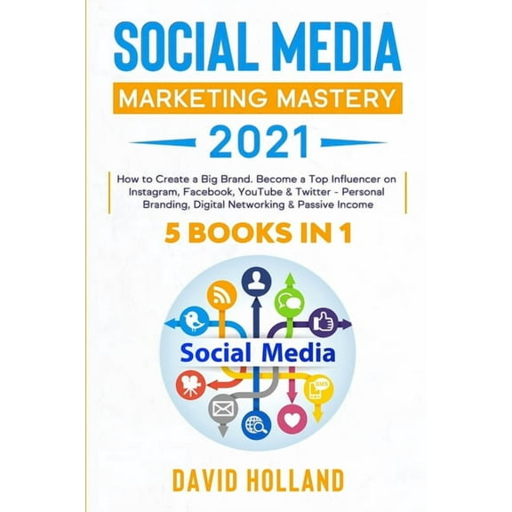 Social Media Marketing Mastery 2021: 5 BOOKS IN 1. How to Create a Big Brand. Become a Top Influencer on Instagram, Face, (Paperback)