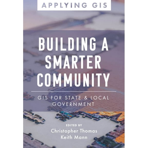 Pre-Owned Building a Smarter Community: GIS for State and Local Government (Applying GIS, 3)