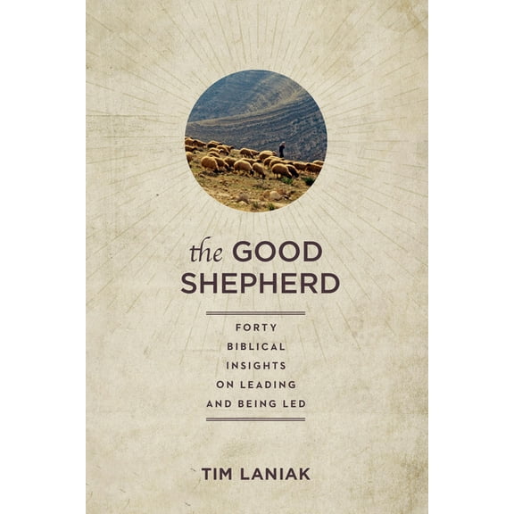 The Good Shepherd: Forty Biblical Insights on Leading and Being Led, (Paperback)
