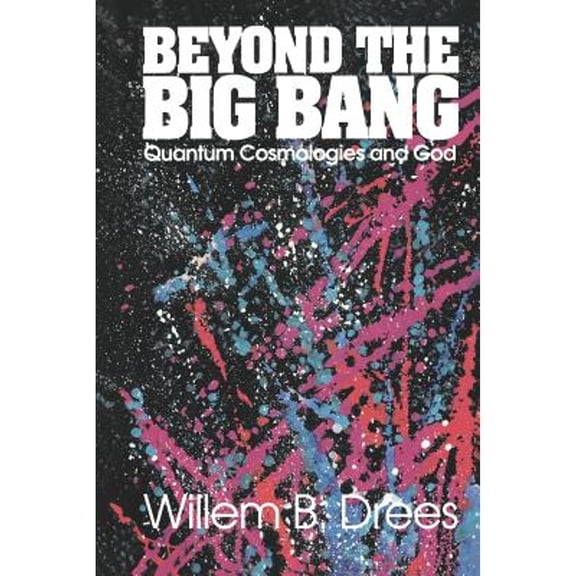 Beyond the Big Bang: Quantum Cosmologies and God (Paperback)