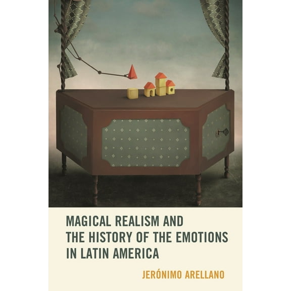 Magical Realism and the History of the Emotions in Latin America, (Hardcover)