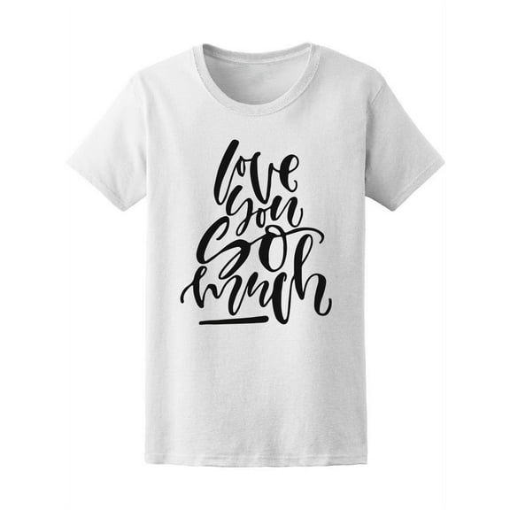 Love Quote Love You So Much Tee Women's -Image by Shutterstock